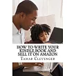 How to Write Your Kindle Book and Sell It on Amazon： Get Your Ideas Published and Make Money Doing It!