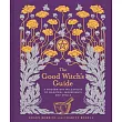 The Good Witch’s Guide： A Modern─Day Wiccapedia of Magickal Ingredients and Spells