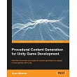 Procedural Content Generation for Unity Game Development： Harness the Power of Procedural Content Generation to Design Unique Ga