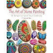 The Art of Stone Painting： 30 Designs to Spark Your Creativity