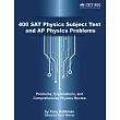400 Sat Physics Subject Test and Ap Physics Problems： Problems， Explanations， and Comprehensive Physics Review