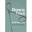 Down Girl： The Logic of Misogyny