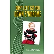 Don’t Let It Get You Down Syndrome
