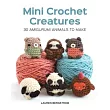 Mini Crochet Creatures： 30 Amigurumi Animals to Make