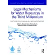Legal Mechanisms for Water Resources in the Third Millennium： Select Papers from the Iwra XIV and XV World Water Congresses