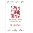 Seven Stupid Things People Do to Mess Up Their Lives： And How Not to Do Them