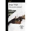 Una Novela Criminal. Premio Alfaguara de Novela 2018 / A Crime Novel