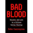 Bad Blood: Secrets and Lies in a Silicon Valley Startup