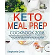 Keto Meal Prep， 2018： The Ultimate Ketogenic Meal Prep Cookbook for Beginners， Quick and Delicious Keto Diet Recipes to Lose Wei