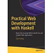 Practical Web Development with Haskell： Master the Essential Skills to Build Fast and Scalable Web Applications
