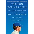 Trillion Dollar Coach： The Leadership Playbook of Silicon Valley’s Bill Campbell