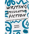 Writing Speculative Fiction： Creative and Critical Approaches