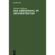 Das Abendmahl Im Urchristentum： Eine Exegetische Und Historisch─Kritische Untersuchung