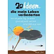 20 Ideen， die mein Leben veränderten： Wie ich jeden Tag zu einem Geschenk mache und mich reicher fühle als je zuvor
