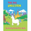 The Big Unicorn Activity Book For Kids： My First Big Book of Unicorns， My First Big Book of Coloring