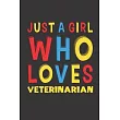 Just A Girl Who Loves Veterinarian： A Nice Gift Idea For Girl Women Who Loves Her Veterinarian Mom Dad Husband Funny Birthday Gifts Journal Lined Note