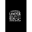 Everybody’’s lawyer until the real lawyer shows up： Future lawyer Notebook journal Diary Cute funny humorous blank lined notebook Gift for Law student