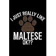 I Just Really Like Maltese Ok?： Cool Maltese Dog Journal Notebook ─ Maltese Puppy Lover Gifts ─ Funny Maltese Dog Notebook ─ Maltese Owner Gifts ─ Mal