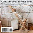 Comfort Food for the Soul： Southern Recipes from Jessie’’s Kitchen