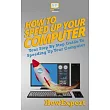 How To Speed Up Your Computer： Your Step By Step Guide To Speeding Up Your Computer
