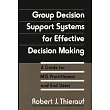 Group Decision Support Systems for Effective Decision Making： A Guide for MIS Practitioners and End Users