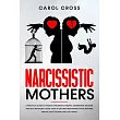 Narcissistic Mothers： A practical guide to handle narcissistic parents， understand， recover， and heal emotional abuse. How to get free from