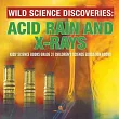 Wild Science Discoveries： Acid Rain and X─Rays ─ Kids’’ Science Books Grade 3 ─ Children’’s Science Education Books