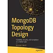 Mongodb Topology Design： Scalability， Security， and Compliance on a Global Scale