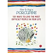 How to Hug a Porcupine： 101 Ways to Love the Most Difficult People in Your Life