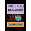 CBD Oil for Cancer： A Simple， Effective Way to Prevent and Heal Cancer Using CBD Oil
