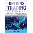Options Trading： Beginner’’s Guide to Day Trading and Swing Trading with Options