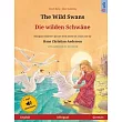 The Wild Swans ─ Die wilden Schwäne (English ─ German)： Bilingual children’’s book based on a fairy tale by Hans Christian Andersen， with audiobook for