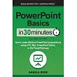 PowerPoint Basics In 30 Minutes： How to make effective PowerPoint presentations using a PC， Mac， PowerPoint Online， or the PowerPoint app