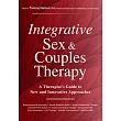 Integrative Sex & Couples Therapy： A Therapist’’s Guide to New and Innovative Approaches