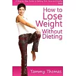 How to Lose Weight Without Dieting： A Step─by─Step Guide to Getting Slim， Sexy and Healthy Body
