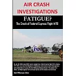 AIR CRASH INVESTIGATIONS FATIGUE? The Crash of Federal Express Flight 1478