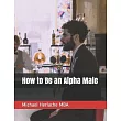 How to Be an Alpha Male