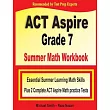 ACT Aspire Grade 7 Summer Math Workbook： Essential Summer Learning Math Skills plus Two Complete ACT Aspire Math Practice Tests