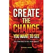 Create the Change You Want to See： Key Strategies to Fuel Your Success