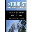 Greater Than a Tourist ─ Kuala Lumpur Malaysia： 50 Travel Tips from a Local