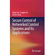 Secure Control of Networked Control Systems and Its Applications