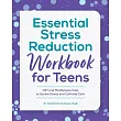Essential Stress Reduction Workbook for Teens： CBT and Mindfulness Tools to Soothe Stress and Cultivate Calm