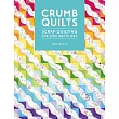 Crumb Quilts： Scrap Quilting the Zero Waste Way