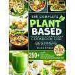 The Complete Plant─Based Cookbook for Beginners： 250+ Quick， Delicious and Wholesome Recipes with 21─Day Meal Plan for Plant─Based Diet