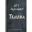 Let’’s Talk About Trauma