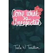 Come What is Unexpected