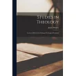Studies in Theology： Lectures Delivered in Chicago Theological Seminary