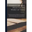 Honesty the Best Policy in the Worst of Times [microform]： Illustrated and Proved From the Exemplary Conduct of Joslph [sic] of Arimathea and Its Cons