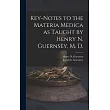 Key─notes to the Materia Medica as Taught by Henry N. Guernsey， M. D.