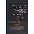 Key─notes to the Materia Medica as Taught by Henry N. Guernsey， M. D.